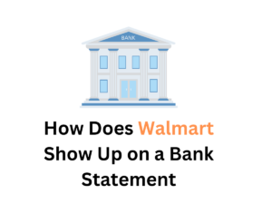 How Does Walmart Show Up on a Bank Statement