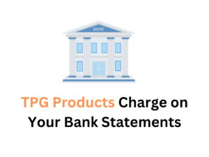 TPG Products Charge on Your Bank Statements