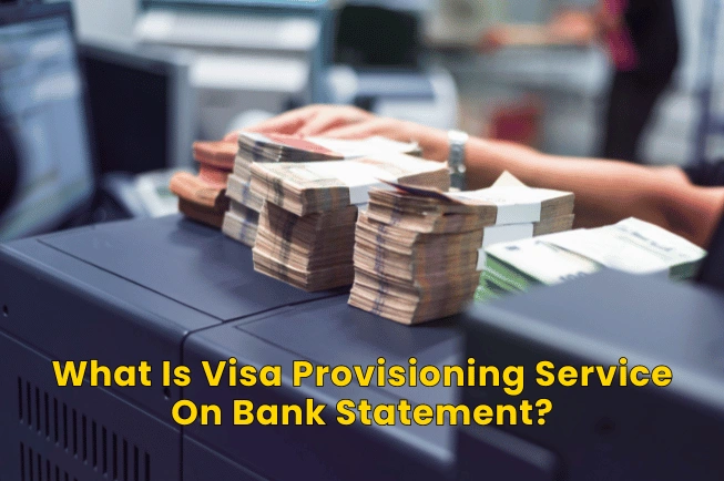 What is Visa Provisioning Service On Bank Statement?