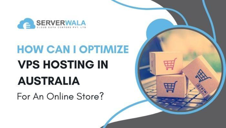 How Can I Optimize VPS Hosting in Australia For An Online Store?