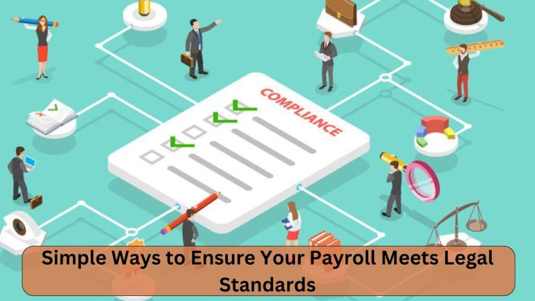 Simple Ways to Ensure Your Payroll Meets Legal Standards