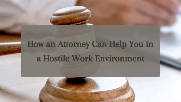 How an Attorney Can Help You in a Hostile Work Environment